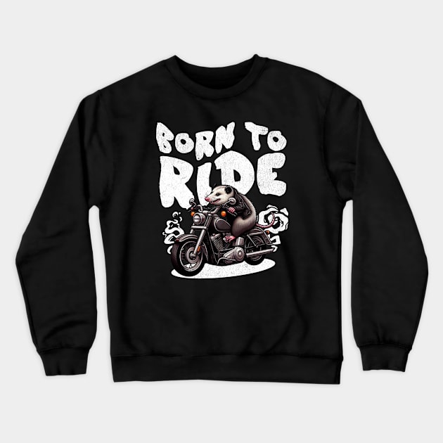 Possum Biker "Born to Ride" | Funny Motorcycle Crewneck Sweatshirt by Critter Chaos